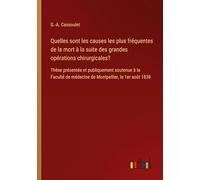 Quelles sont les causes les plus fréquentes de la mort à la suite des grandes opérations chirurgicales?: Thèse présentée et publiquement soutenue à la ... de médecine de Montpellier, le 1er août 1838