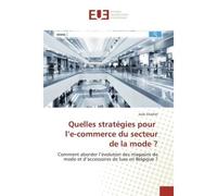 Quelles strategies pour l'e-commerce du secteur de la mode ? Comment aborder l'evolution des magasins de mode et d'accèssoires de luxe en Belgique ? - Julie Charlier - Universitaires Europeennes - bro
