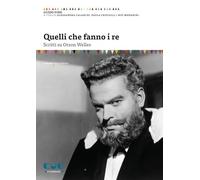 Quelli che fanno i re. Scritti su Orson Welles