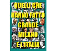 Quelli che hanno fatto grande Milano e l'Italia