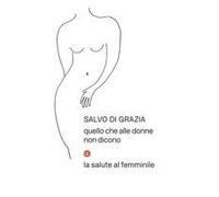 Quello Che Alle Donne Non Dicono. La Salute Al Femminile