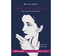Quello Che Ci Muove. Una Storia Di Pina Bausch