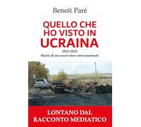 Quello che ho visto in Ucraina: 2015-2022 : Diario di un osservatore internazionale