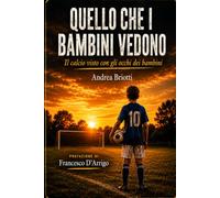 QUELLO CHE I BAMBINI VEDONO: IL CALCIO VISTO CON GLI OCCHI DEI BAMBINI