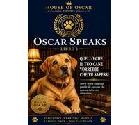 Quello che il tuo cane vorrebbe che tu sapessi: Storie vere e saggezza gentile da un cane che osserva tutto con attenzione