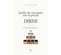Quello che mio padre non ha potuto dirmi: Manuale di sopravvivenza e ricchezza nel mercato immobiliare