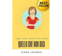 Quello che non Dici: Leggi il corpo, esprimi il tuo carisma