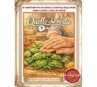 Quello che resta: 20 suggestioni per chi guarda lo scaffale delle spezie, sogna di osare e cerca un perché