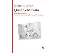 Quello Che Resta. Storia Di Stefania Noce. Il Femminicidio E I Diritti Delle Donne Nell'italia D'oggi