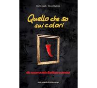 Quello che so sui colori. Alla scoperta della Basilicata autentica