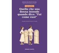 Quello che una donna intende quando dice: “Fai come vuoi”