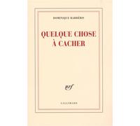 Quelque chose à cacher - Dominique Barbéris - Gallimard - broché - Roman
