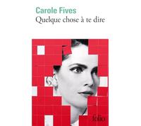 Carole Fives – Quelque chose à te dire – Roman – Poche – Gallimard