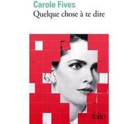 Carole Fives – Quelque chose à te dire – Roman – Poche – Gallimard