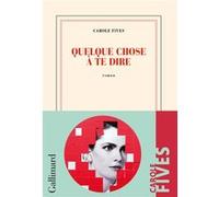 Carole Fives – Quelque chose à te dire – Roman – Broché