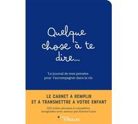 Quelque chose à te dire... Le journal de mes pensées pour t'accompagner dans la vie Le carnet à remplir et à transmettre à son enfant - Sarah Laca - Eyrolles - broché - Guide
