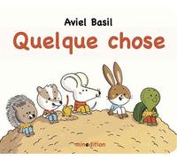 Quelque chose - Aviel Basil - Minedition Eds - cartonné - Album jeunesse