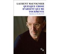 Quelque chose d'absent qui me tourmente Entretiens - Laurent Mauvignier - Minuit - Poche - Roman