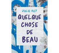 Quelque chose de beau Julie Rey (Auteur)