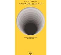 Quelque chose de brillant avec des trous Maggie Nelson (Auteur), Céline Leroy (Traduction)