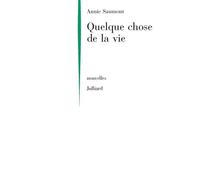 Quelque chose de la vie - NE - Annie Saumont - Julliard - broché - Livre