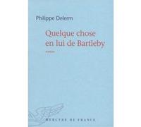 Quelque chose en lui de Bartleby Philippe Delerm (Auteur)
