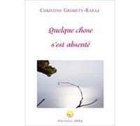 Quelque chose s'est absenté Christine Grobéty (Auteur)