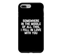 Quelque Part au Milieu de Tout ça, Je suis tombée Amoureuse de toi Coque pour iPhone 7 Plus/8 Plus