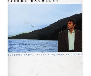Quelque Part C'Est Toujours Ailleurs by Pierre Bachelet (1989-08-02)