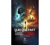 Quelque part dans l'ombre - Abib Coulibaly - Le Lys Bleu - broché - Roman