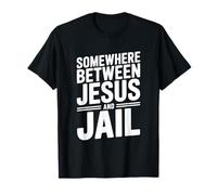 Quelque Part Entre Jésus et la Prison Citation drôle T-Shirt