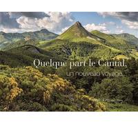 Quelque part le Cantal, un nouveau voyage - Pierre Soissons - Quelque Part Sur Terre - broché - Beau livre