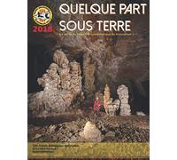 Quelque Part Sous Terre 2018: Le Bulletin de l'Entente Spéléologique du Roussillon (Perpignan)