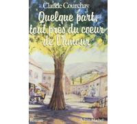 Quelque part, tout près du coeur de l'amour - Claude Courchay - Albin Michel - Livre