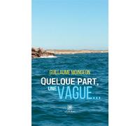 Quelque part,une vague... - Guillaume Moingeon - Le Lys Bleu - broché - Poésie