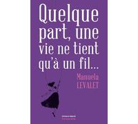 Quelque part, une vie ne tient qu’à un fil… Manuela Levalet (Auteur)