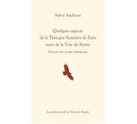 Quelques aspects de la Thérapie Sensitive de Paris issue de la Voie du Sentir Devenir son propre thérapeute - Sylvie Andreux - Voie Du Sentir - broché - Essai