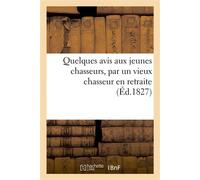 Quelques avis aux jeunes chasseurs, par un vieux chasseur en retraite - Collectif - Hachette Bnf - broché - Livre