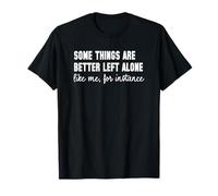 Quelques Choses Mieux laissées seules Citation introvertie Amusante T-Shirt