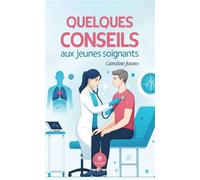 Quelques conseils aux jeunes soignants - Caroline Jouno - Le Lys Bleu - broché - Essai