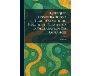 Quelques considerations a l'usage du medecin practicien relatives a la declaration des Naissances