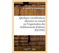 Quelques considérations adressées au conseil général de Maine-et-Loire sur l'organisation A. Guerin Du Grandlaunay (Auteur)