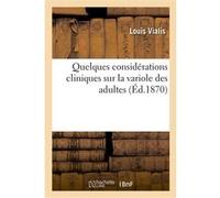 Quelques considérations cliniques sur la variole des adultes Louis Vialis (Auteur)