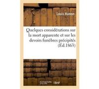 Quelques considérations sur la mort apparente et sur les devoirs funèbres précipités Louis Hamon (Auteur)