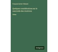 Quelques considérations sur le cancroide des cicatrices: Thèse