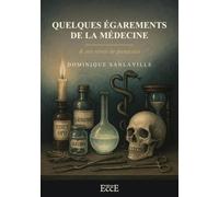 Quelques égarements de la médecine & ses rêves de panacées