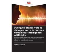 Quelques étapes vers le dialogue entre le cerveau humain et l'intelligence artificielle: Sémantique auto-développée et plusieurs étapes pour organiser ... cerveau humain et l'intelligence artificielle