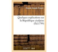 Quelques explications sur la République cisalpine - Claude-Joseph Trouvé - Hachette Bnf - broché - Livre