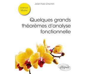 Quelques grands théorèmes d’analyse fonctionnelle: Licence, Master
