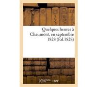 Quelques heures à Chaumont, en septembre 1828. Relation publiée au profit du bureau Collectif (Auteur)